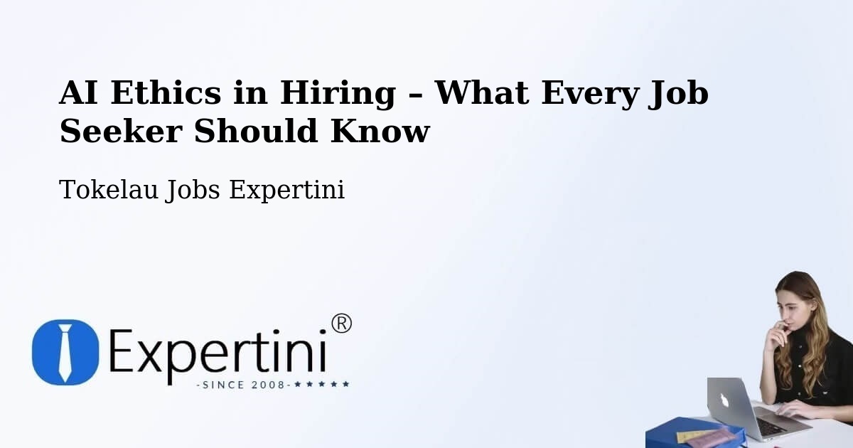 AI Ethics in Recruitment & Hiring – Tokelau - Tokelau Jobs Expertini
