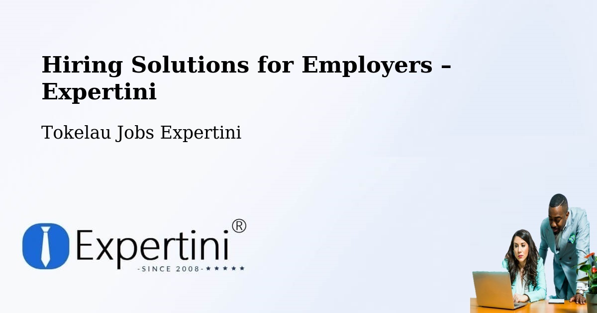 Hiring Solutions for Employers in Tokelau - Tokelau Jobs Expertini