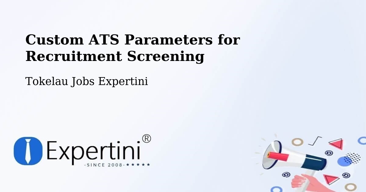 Custom ATS Parameters for Recruitment Screening - Tokelau Jobs Expertini
