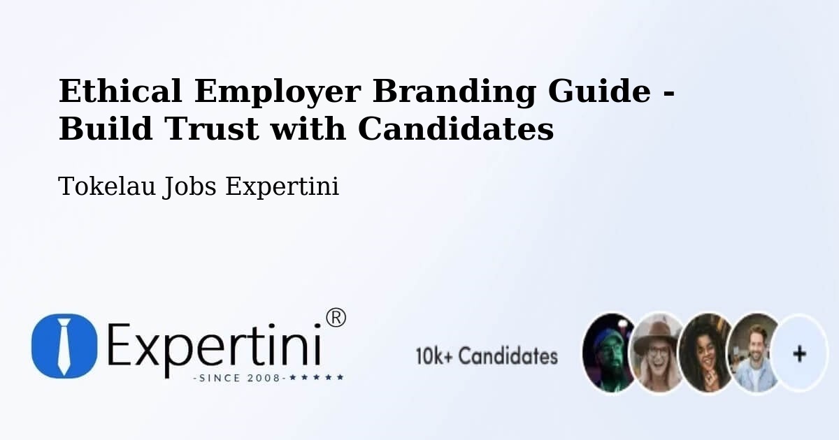 Ethical Employer Branding Guide - Build Trust with Candidates - Tokelau Jobs Expertini
