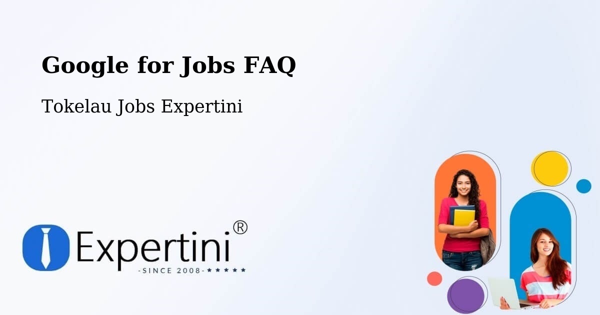 Google for Jobs FAQ - Tokelau Jobs Expertini