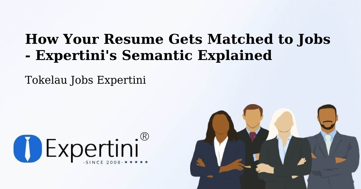 How Your Resume Gets Matched to Jobs - Expertini's Semantic Explained - Tokelau Jobs Expertini