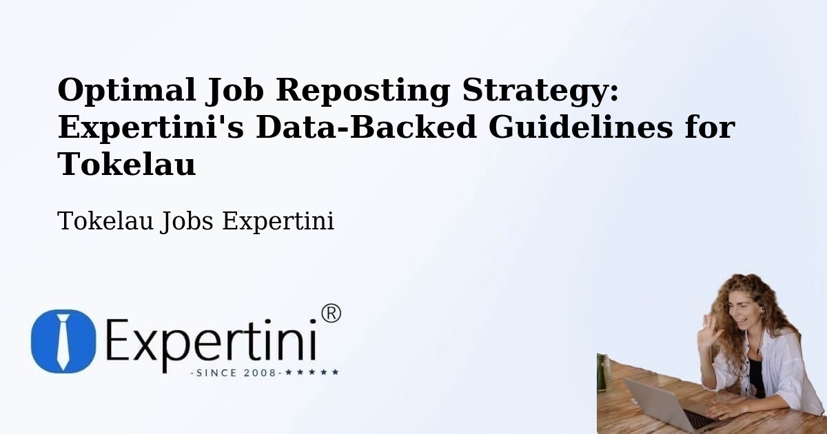 Optimal Job Reposting Strategy: Expertini's Data-Backed Guidelines for Tokelau - Tokelau Jobs Expertini