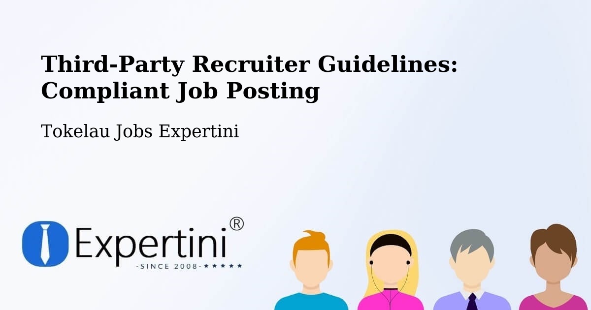 Third-Party Recruiter Guidelines: Compliant Job Posting - Tokelau Jobs Expertini